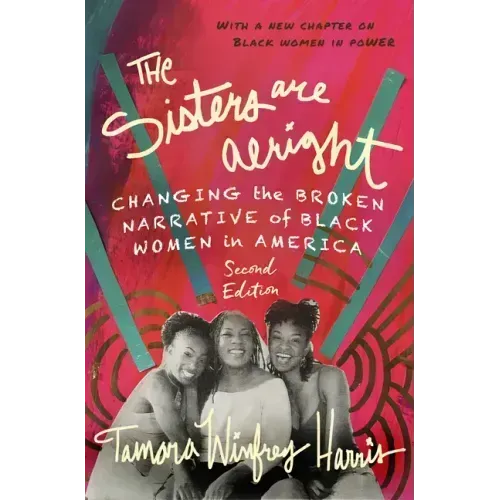 The Sisters Are Alright, Second Edition: Changing the Broken Narrative of Black Women in America