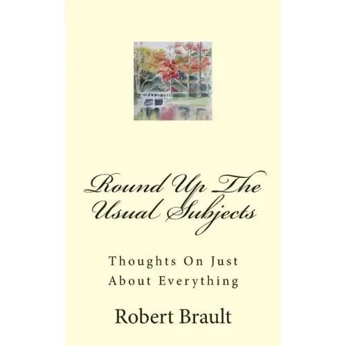 Round Up The Usual Subjects: Thoughts On Just About Everything