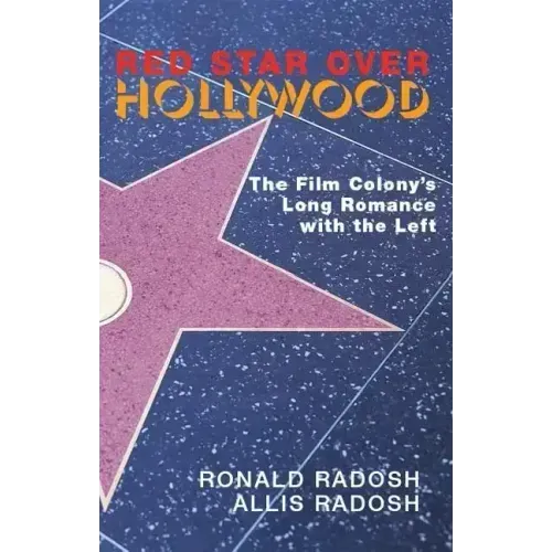 Red Star Over Hollywood: The Film Colony's Long Romance with the Left