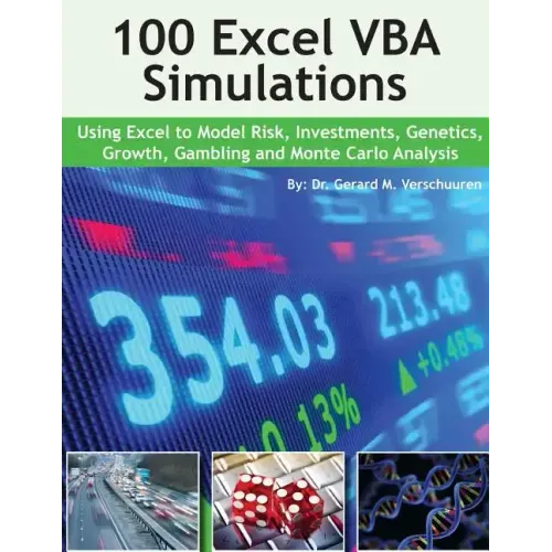 100 Excel VBA Simulations: Using Excel VBA to Model Risk, Investments, Genetics. Growth, Gambling, and Monte Carlo Analysis