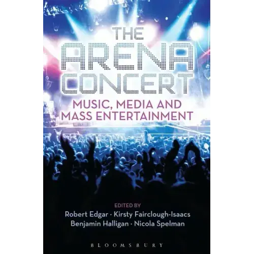 The Arena Concert: Music, Media and Mass Entertainment