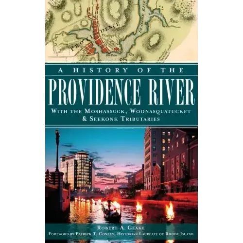 A History of the Providence River: With the Moshassuck, Woonasquatucket & Seekonk Tributaries