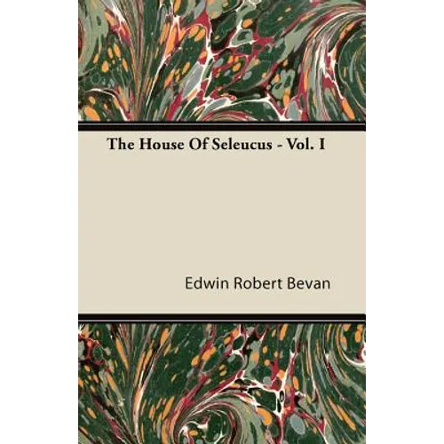 The House Of Seleucus - Vol. I