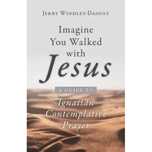 Imagine You Walked with Jesus: A Guide to Ignatian Contemplative Prayer