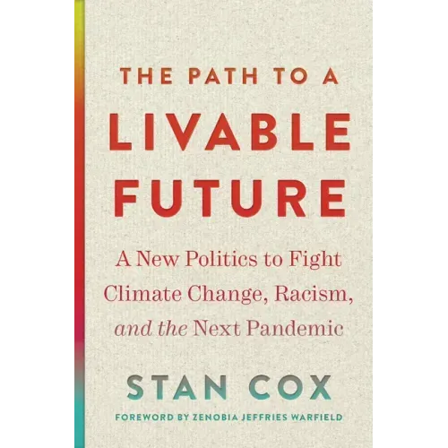 The Path to a Livable Future: A New Politics to Fight Climate Change, Racism, and the Next Pandemic