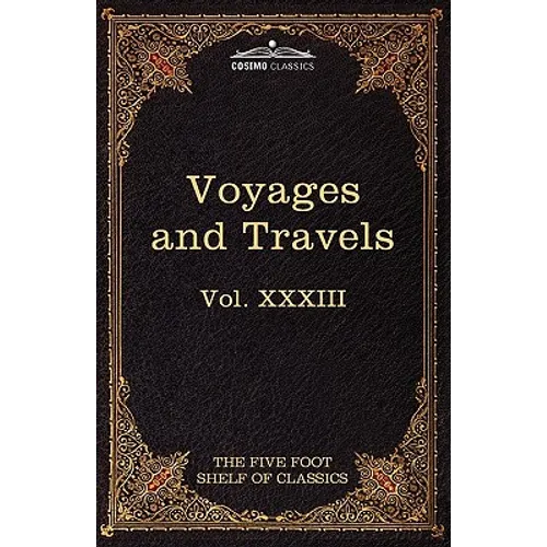Voyages and Travels: Ancient and Modern: The Five Foot Shelf of Classics, Vol. XXXIII (in 51 Volumes)