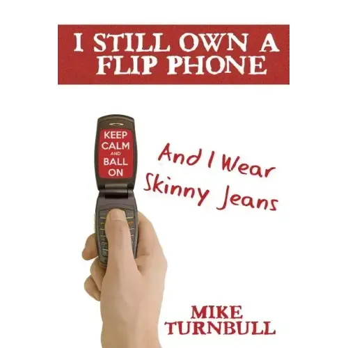 I Still Own a Flip Phone: And I Wear Skinny Jeans