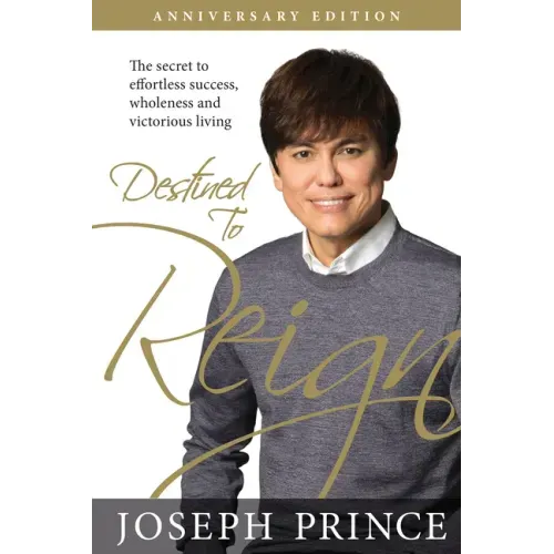 Destined to Reign Anniversary Edition: The Secret to Effortless Success, Wholeness, and Victorious Living