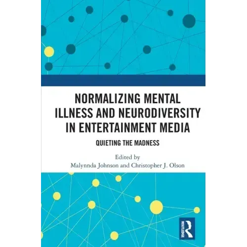 Normalizing Mental Illness and Neurodiversity in Entertainment Media: Quieting the Madness