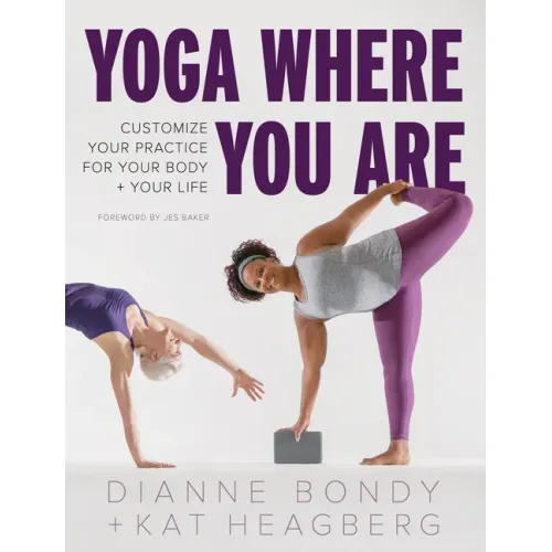 Yoga Where You Are: Customize Your Practice for Your Body and Your Life