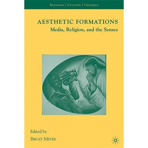 Aesthetic Formations: Media, Religion, and the Senses