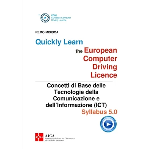 Quickly Learn the European Computer Driving Licence - Concetti di base delle Tecnologie della Comunicazione e dell'Informazione (ICT)