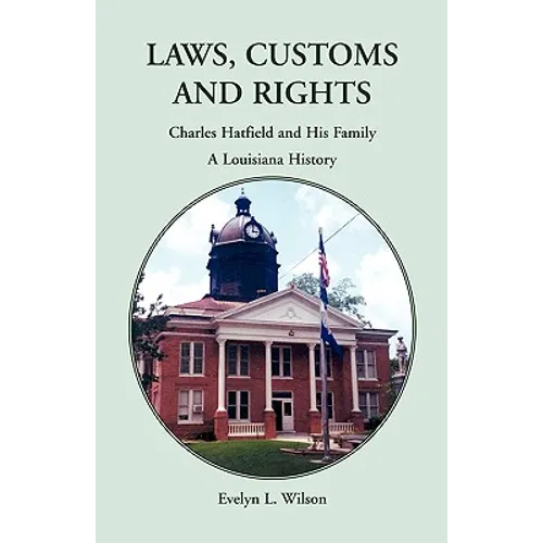 Laws, Customs and Rights: Charles Hatfield and His Family, A Louisiana History - Paperback