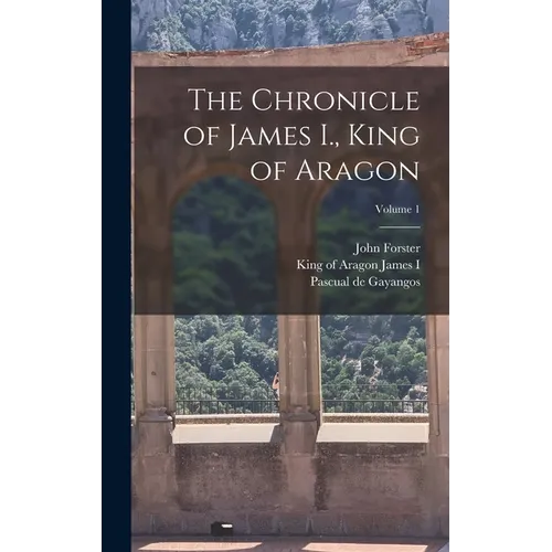 The Chronicle of James I., King of Aragon; Volume 1