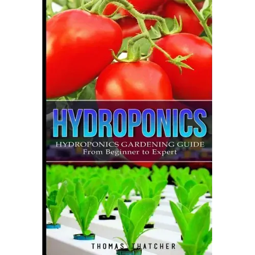 Hydroponics: Hydroponics Gardening Guide - from Beginner to Expert