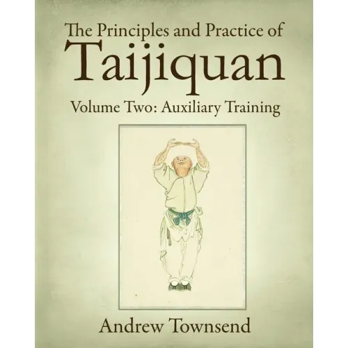 The Principles and Practice of Taijiquan: Volume Two: Auxiliary Training