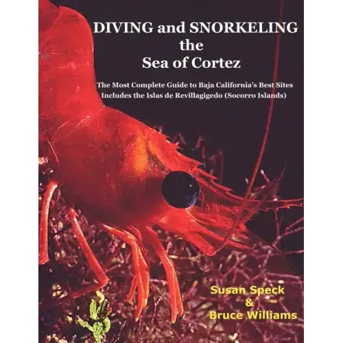 Diving and Snorkeling Baja California's Sea of Cortez: The Most Complete Guide to Baja California's Best Sites - Includes the Islas de Revillagigedo (