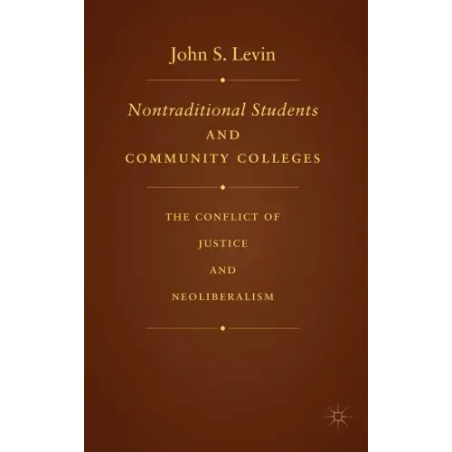 Nontraditional Students and Community Colleges: The Conflict of Justice and Neoliberalism