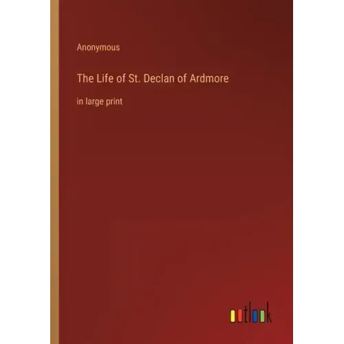 The Life of St. Declan of Ardmore: in large print