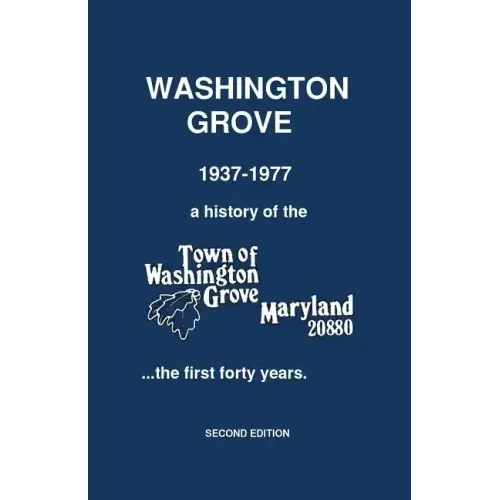 Washington Grove 1937-1977: a history of the Town of Washington Grove, Maryland...the first forty years