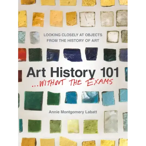 Art History 101 . . . Without the Exams: Looking Closely at Objects from the History of Art