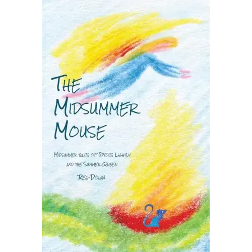 The Midsummer Mouse: Midsummer Tales of Tiptoes Lightly and the Summer Queen