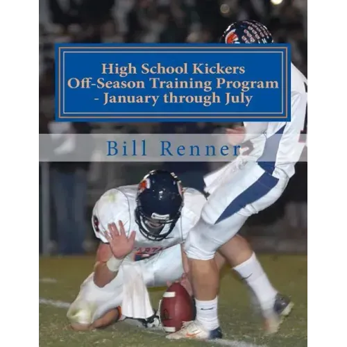 High School Kickers Off-Season Training Program - January through July