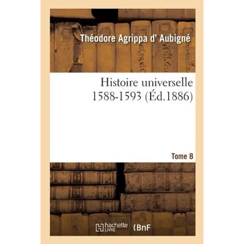 Histoire Universelle. 1588-1593 Tome 8