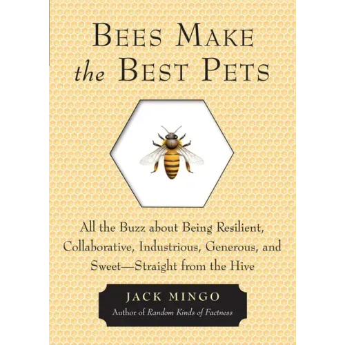 Bees Make the Best Pets: All the Buzz about Being Resilient, Collaborative, Industrious, Generous, and Sweet-Straight from the Hive (Beekeeping Gift)
