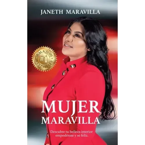 Mujer Maravilla: ¡Descubre tu belleza interior, empodérate y sé feliz! Siete claves que te llevan al tesoro más valio