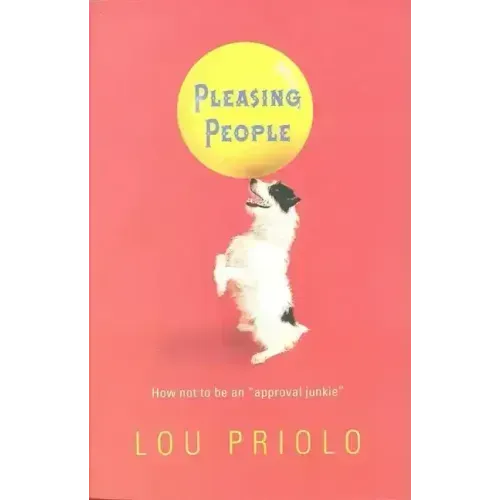 Pleasing People: How Not to Be an "Approval Junkie"