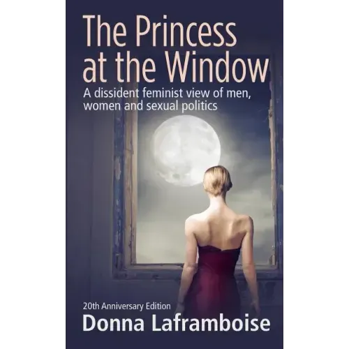 The Princess at the Window: A dissident feminist view of men, women and sexual politics