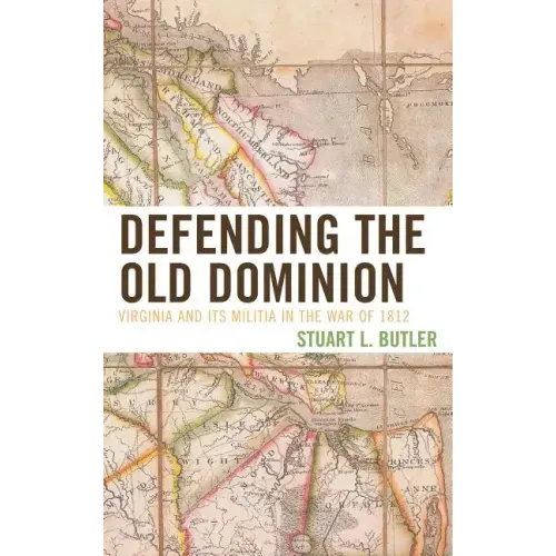 Defending the Old Dominion: Virginia and Its Militia in the War of 1812