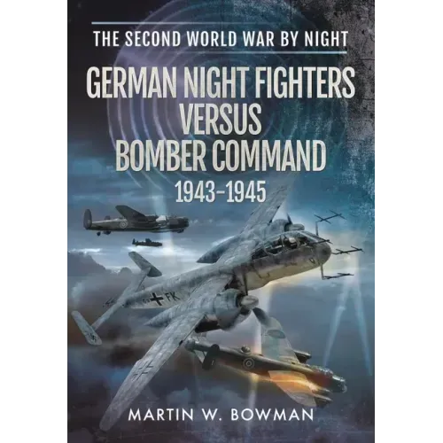 German Night Fighters Versus Bomber Command 1943-1945