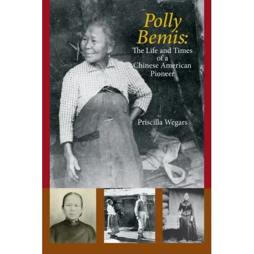 Polly Bemis: The Life and Times of a Chinese American Pioneer