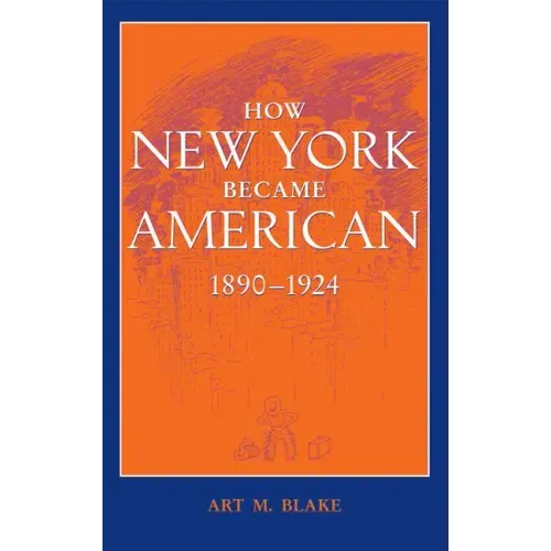 How New York Became American, 1890-1924 (Updated)
