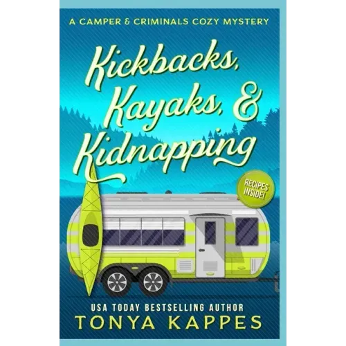 Kickbacks, Kayaks, and Kidnapping: A Camper and Criminals Cozy Mystery Series Book 12