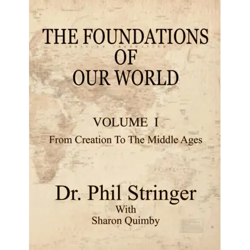 The Foundations of Our World, Volume I, from Creation to the Middle Ages