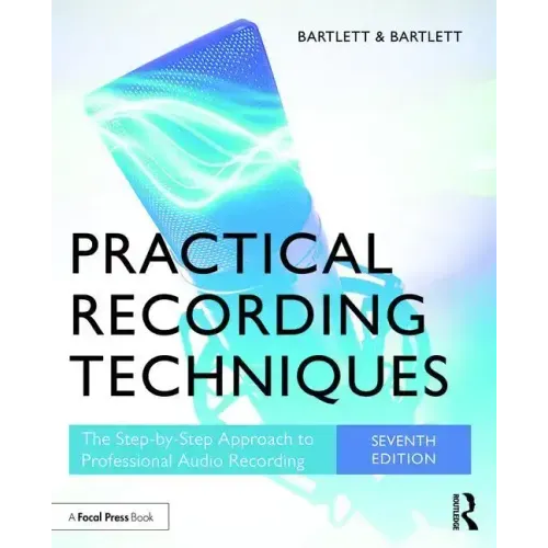 Practical Recording Techniques: The Step-by-Step Approach to Professional Audio Recording
