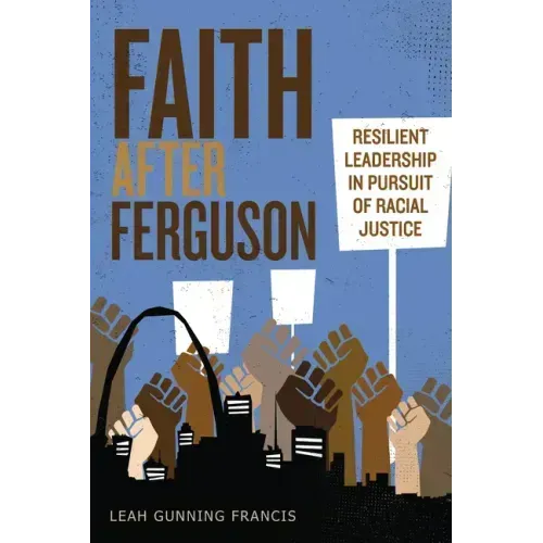 Faith After Ferguson: Resilient Leadership in Pursuit of Racial Justice