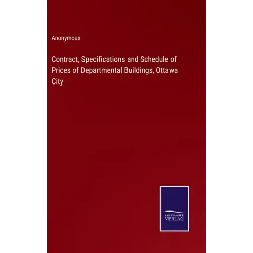 Contract, Specifications and Schedule of Prices of Departmental Buildings, Ottawa City