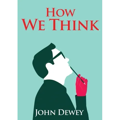 How We Think: An essay by the American educational philosopher John Dewey written in 1910 in witch Dewey shares his views on the edu