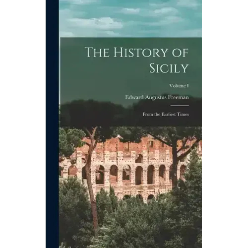 The History of Sicily: From the Earliest Times; Volume I