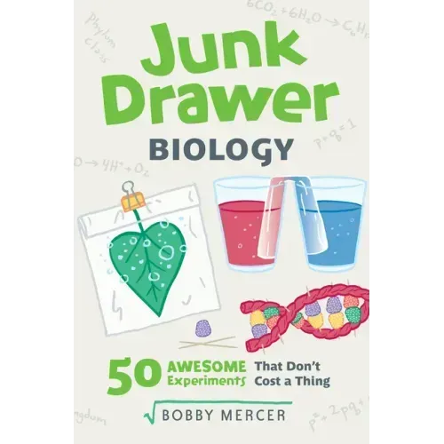 Junk Drawer Biology: 50 Awesome Experiments That Don't Cost a Thing Volume 6