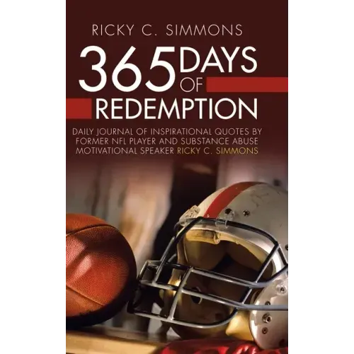 365 Days of Redemption: Daily Journal of Inspirational Quotes by Former Nfl Player and Substance Abuse Motivational Speaker Ricky C. Simmons
