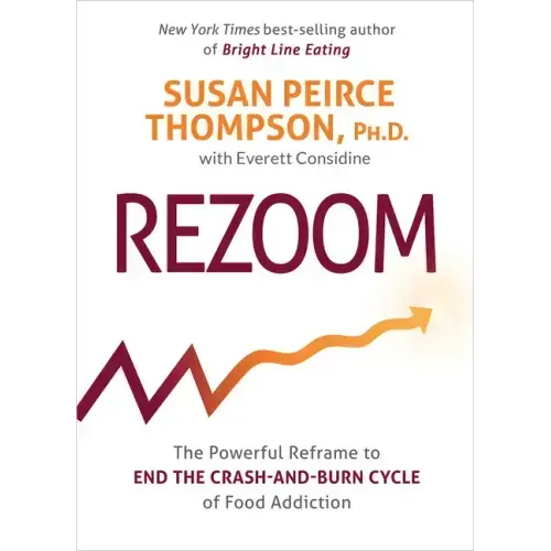 Rezoom: The Powerful Reframe to End the Crash-And-Burn Cycle of Food Addiction