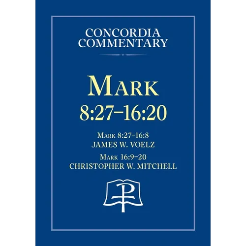 Mark 8:27 - 16:20 - Concordia Commentary