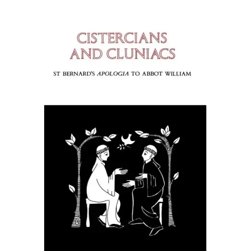 Cistercians and Cluniacs: St. Bernard's Apologia to Abbot William Volume 1