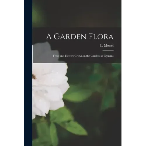 A Garden Flora; Trees and Flowers Grown in the Gardens at Nymans