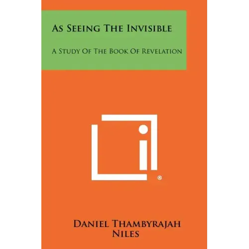 As Seeing The Invisible: A Study Of The Book Of Revelation